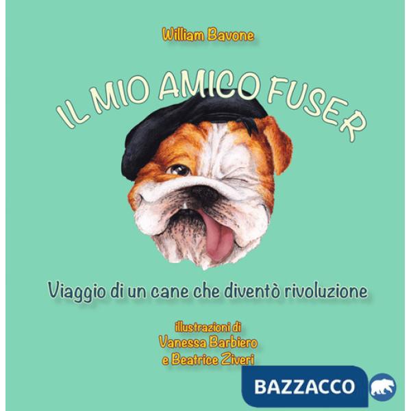 Mio amico Fuser. Viaggio di un cane che diventò rivoluzione (Il)