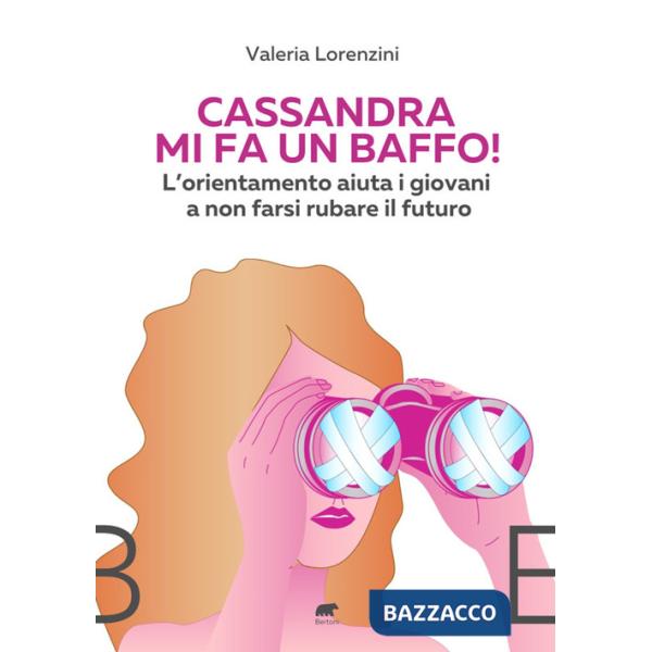 Cassandra mi fa un baffo! L'orientamento aiuta i giovani a non farsi rubare il futuro