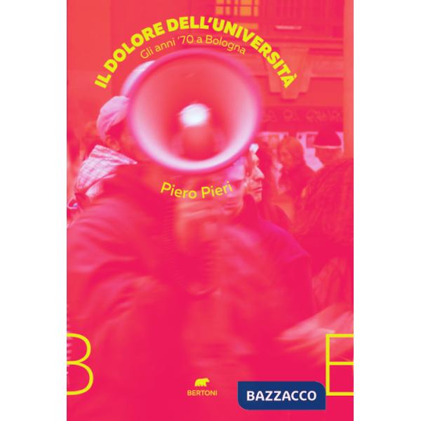 Dolore dell'università. Gli anni '70 a Bologna (Il)