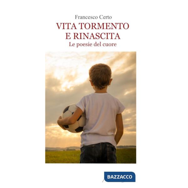 Vita tormento e rinascita. Le poesie del cuore
