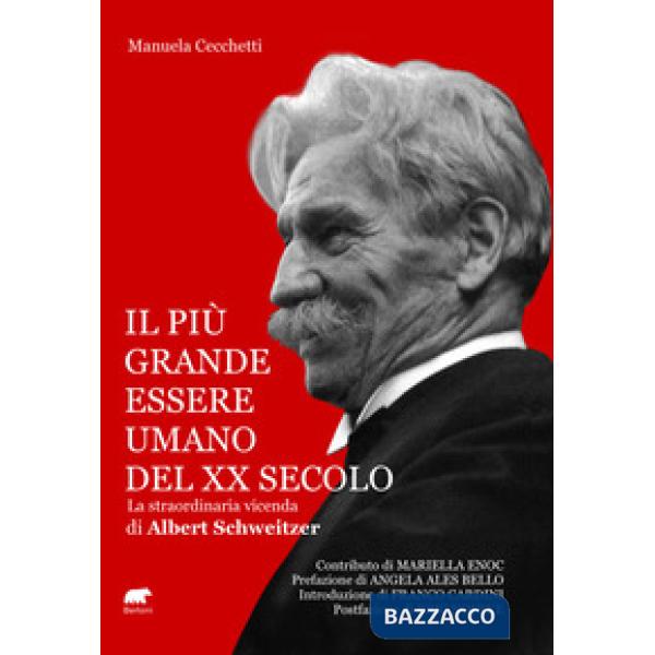 Più grande essere umano del XX secolo. La straordinaria vicenda di Albert Schweitzer (Il)