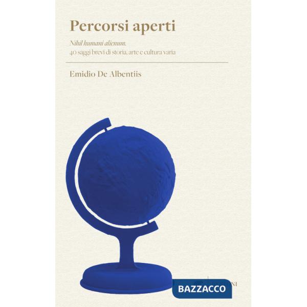 Percorsi aperti. «Nihil humani alienum». 40 saggi brevi di storia, arte e cultura varia