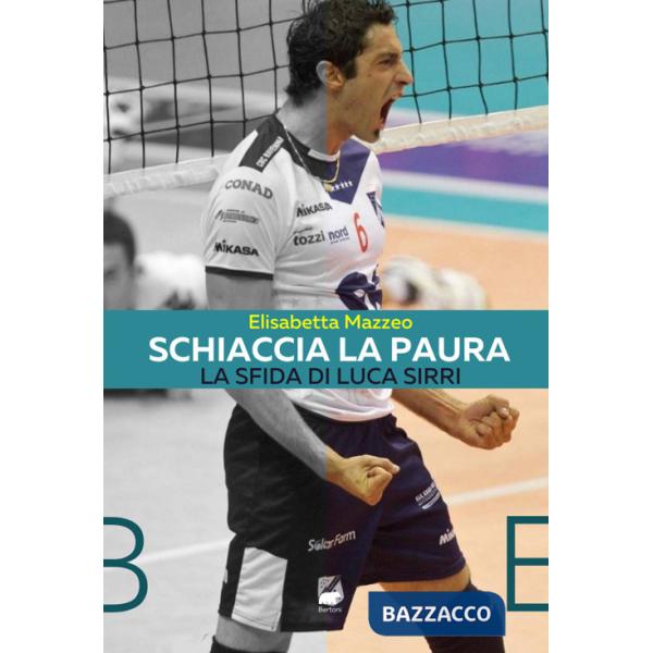 Schiaccia la paura. La sfida di Luca Sirri