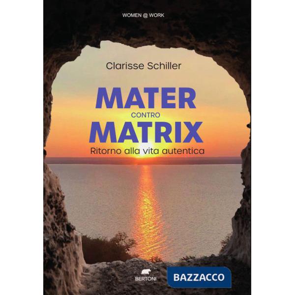 Mater contro Matrix. Ritorno alla vita autentica