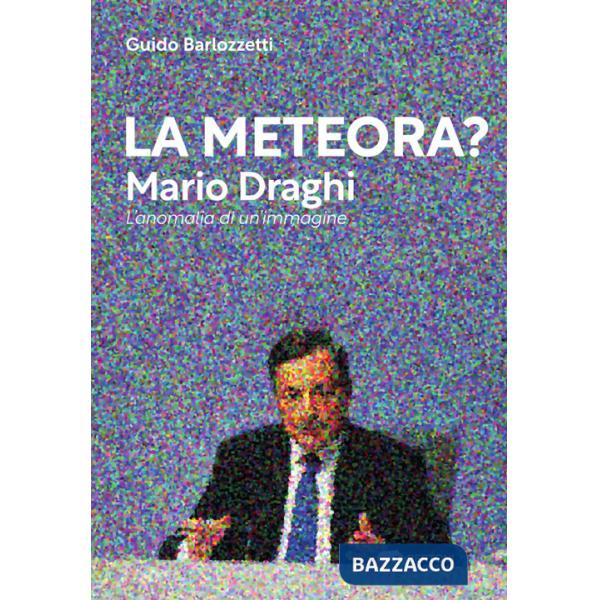 Meteora? Mario Draghi. L'anomalia di un'immagine (La)
