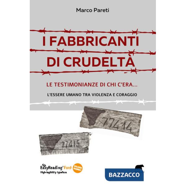 Fabbricanti di crudeltà. Le testimonianze di chi c'era... l'essere umano tra violenza e coraggio (I)