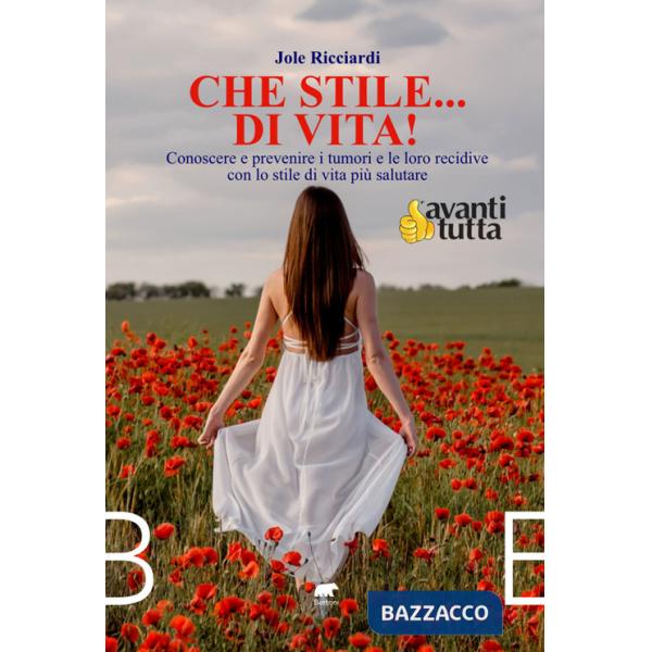 Che stile... di vita! Conoscere e prevenire i tumori e le loro recidive con lo stile di vita più salutare