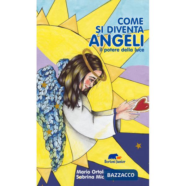 Come si diventa angeli. il potere della luce. Ediz. illustrata