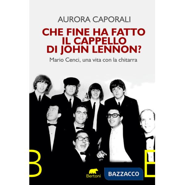 Che fine ha fatto il cappello di John Lennon? Mario Cenci, una vita con la chitarra