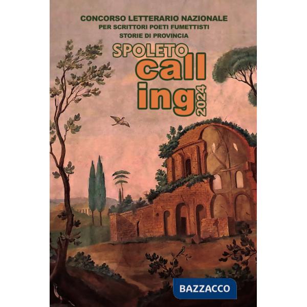Spoleto calling 2024. Storie di provincia. Concorso letterario nazionale per scrittori, poeti e fumettisti