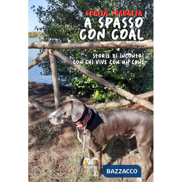A spasso con Coal. Storie di incontri con chi vive con un cane