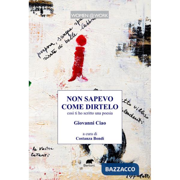 Non sapevo come dirtelo così ti ho scritto una poesia