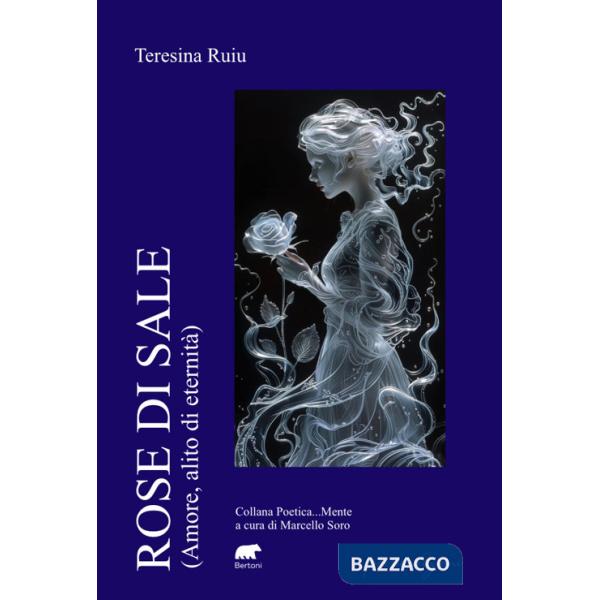 Rose di sale. (Amore, alito di eternità)