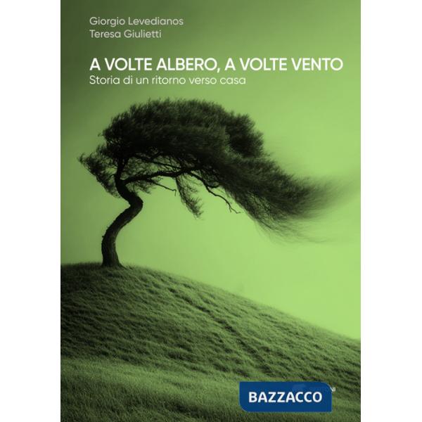 A volte albero, a volte vento. Storia di un ritorno verso casa