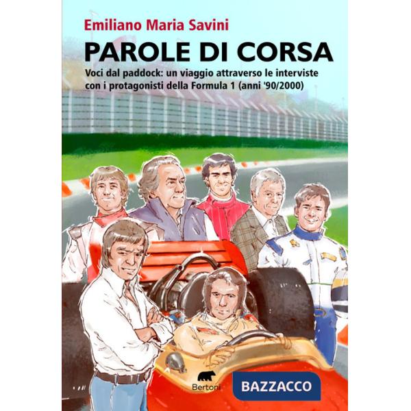 Parole di corsa. Voci dal paddock: un viaggio attraverso le interviste con i protagonisti della Formula 1 (anni '90/2000)