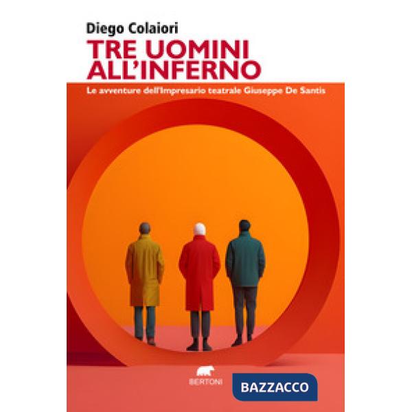 Tre uomini all'inferno. Le avventure dell'impresario teatrale Giuseppe De Santis
