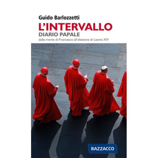Intervallo. Diario Papale. Dalla morte di Francesco all'elezione di Leone XIV (L')