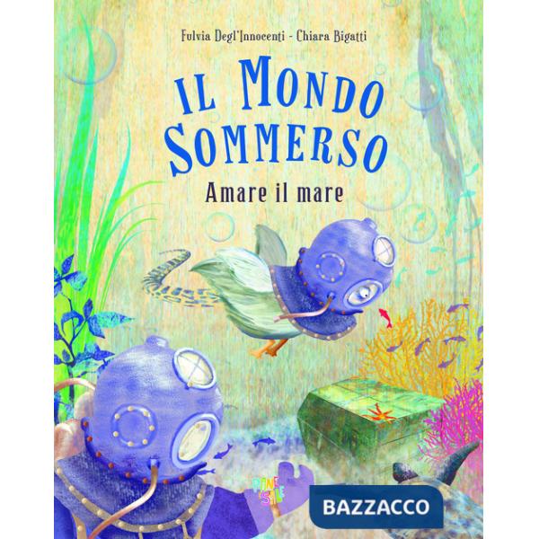 Mondo sommerso. Amare il mare. Ediz. a colori (Il)