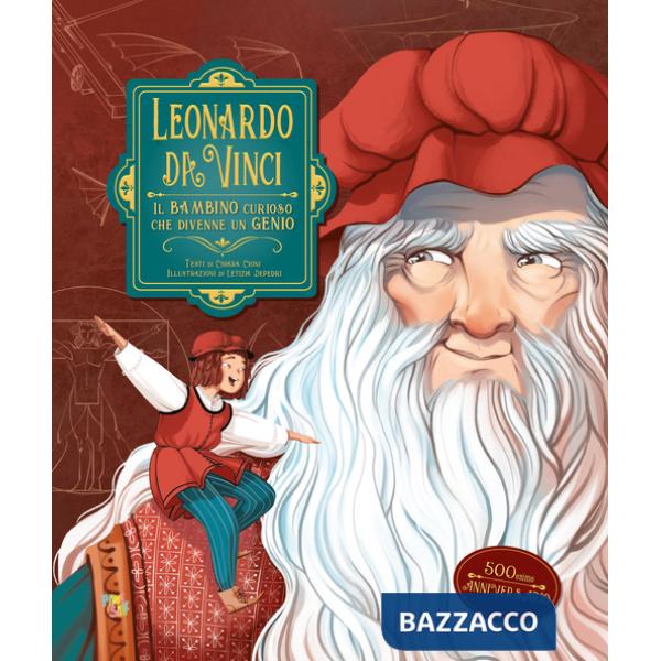 Leonardo da Vinci. Il bambino curioso che divenne un genio