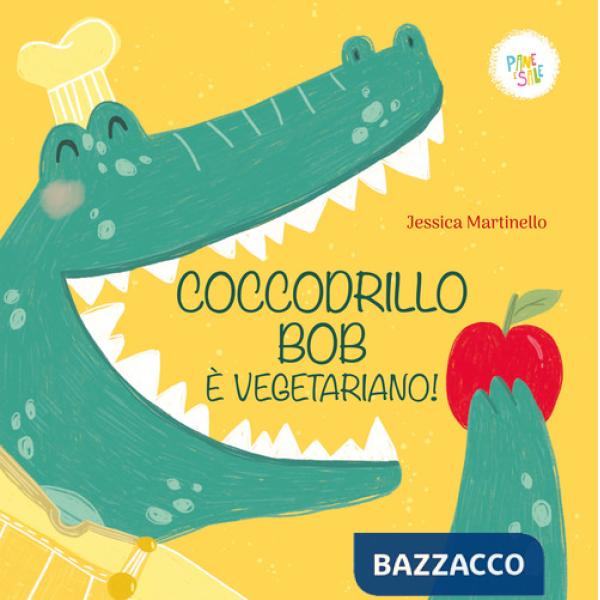 Coccodrillo Bob è vegetariano! Ediz. a colori
