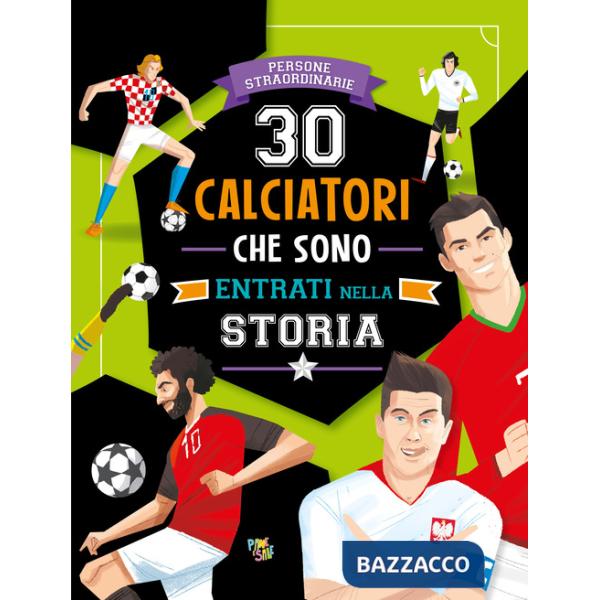 30 calciatori che sono entrati nella storia. Ediz. a colori