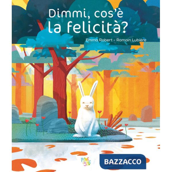 Dimmi, cos'è la felicità? Ediz. a colori