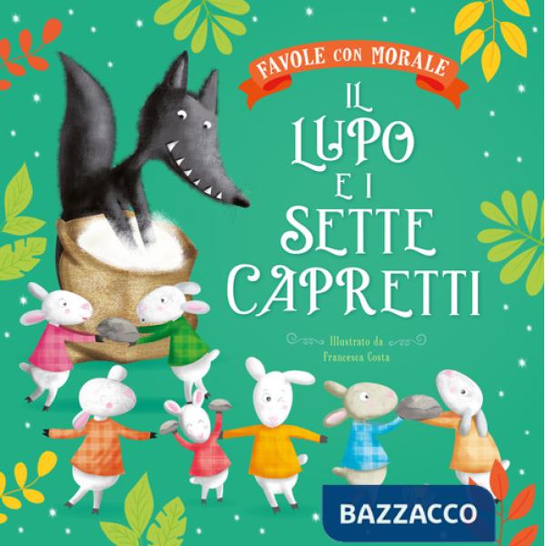 Lupo e i sette capretti. Favole con morale. Ediz. a colori (Il)