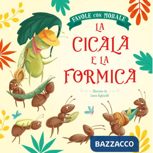 Cicala e la formica. Favole con morale. Ediz. a colori (La)
