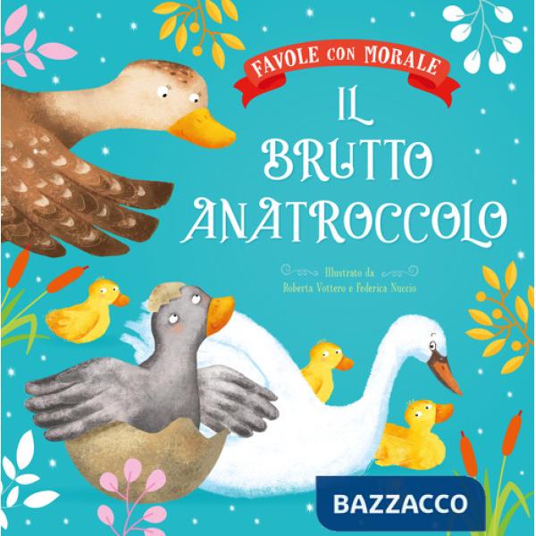 Brutto anatroccolo. Favole con morale. Ediz. a colori (Il)