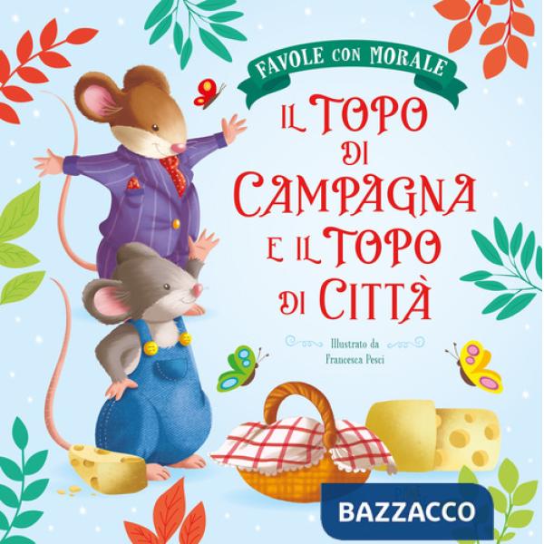 Topo di campagna e il topo di città. Favole con morale. Ediz. a colori (Il)