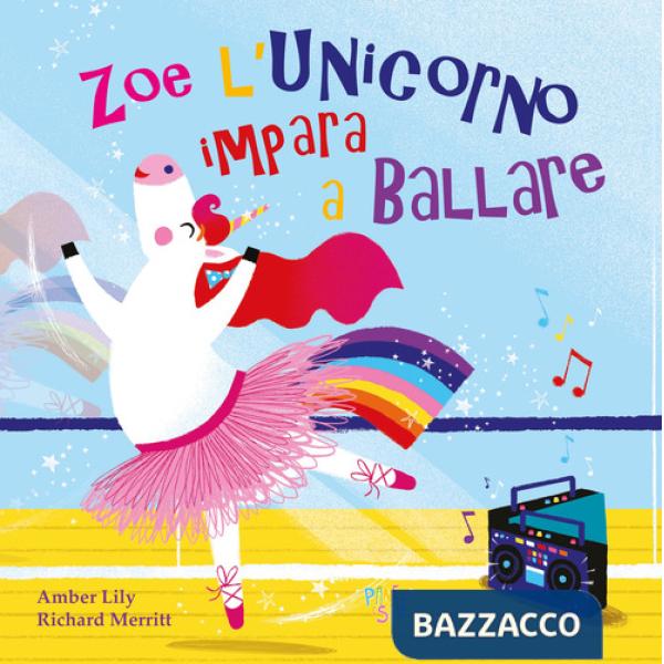 Zoe l'unicorno impara a ballare. Ediz. a colori