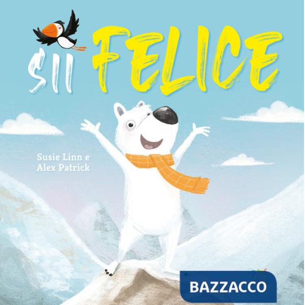 Sii felice. Ediz. a colori