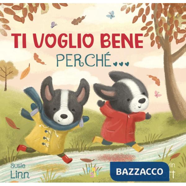 Ti voglio bene perché. Ediz. a colori