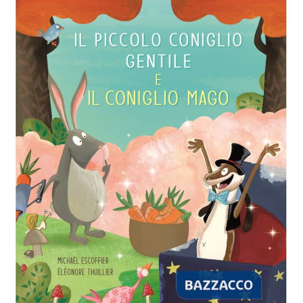 Piccolo coniglio gentile e il coniglio mago. Ediz. a colori (Il)