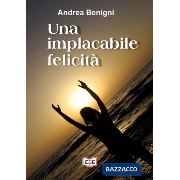 Implacabile felicità (Una)