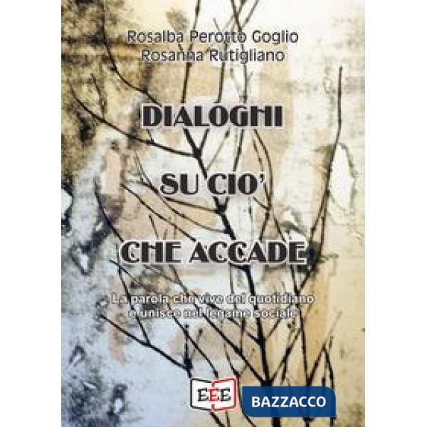 Dialoghi su ciò che accade. La parola che vive del quotidiano e unisce nel legame sociale