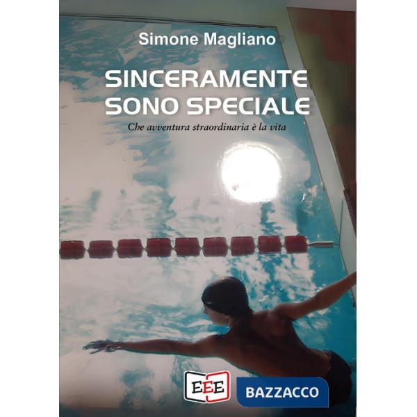 Sinceramente sono speciale. Che avventura straordinaria è la vita