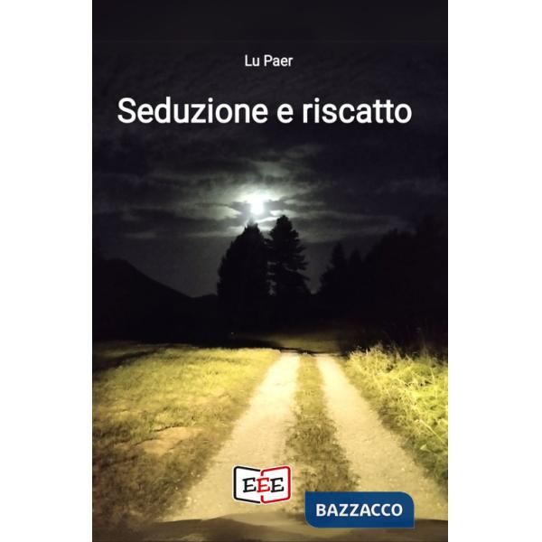 Seduzione e riscatto. Che avventura straordinaria è la vita