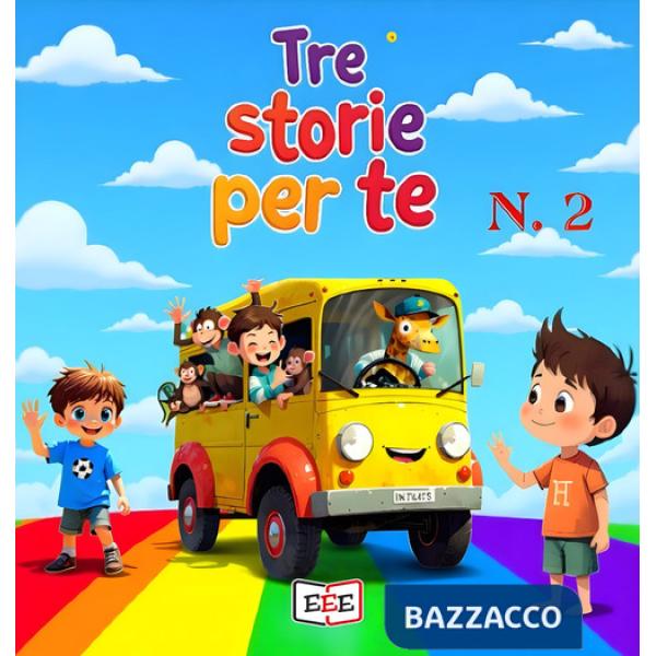 Giacomo e il regno di Re Dolciastrus-Zeppe-Beniamino, il magico pulmino. Tre storie per te. Ediz. a colori. Vol. 2