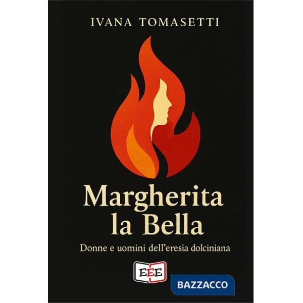 Margherita la bella. Donne e uomini dell'eresia dolciniana