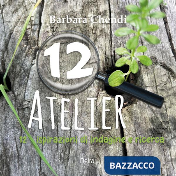 12 atelier. 12 ispirazioni di indagine e ricerca