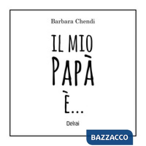 Mio papà è.... Ediz. a colori (Il)