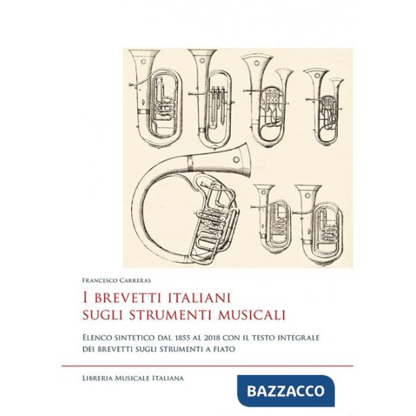Brevetti italiani sugli strumenti musicali. Elenco sintetico dal 1855 al 2018 con il testo integrale dei brevetti sugli strument