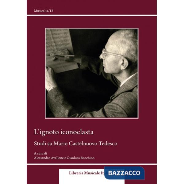 Ignoto iconoclasta. Studi su Mario Castelnuovo-Tedesco (L')