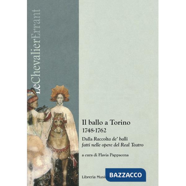 Ballo a Torino 1748-1762. Dalla «Raccolta de' balli fatti nelle opere del Real Teatro». Con CD-Audio (Il)