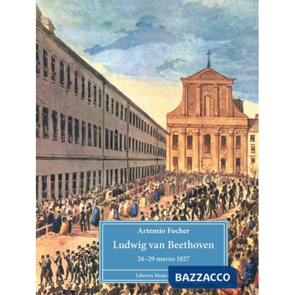 Ludwig van Beethoven. 26-29 marzo 1827