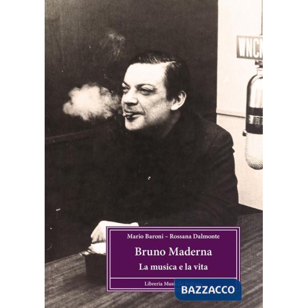 Bruno Maderna. La musica e la vita