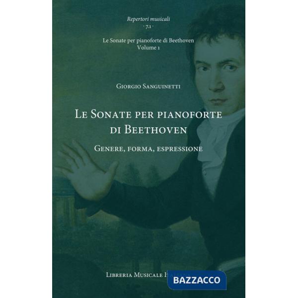 Sonate per pianoforte di Beethoven. Genere, forma, espressione. Le Sonate per pianoforte di Beethoven (Le). Vol. 1