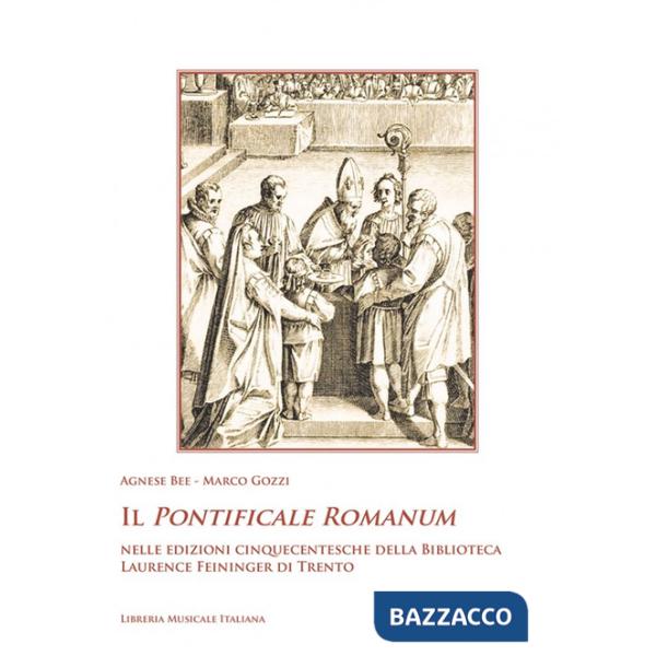 Pontificale Romanum nelle edizioni cinquecentesche della Biblioteca Laurence Feininger di Trento. Con DVD video (Il)