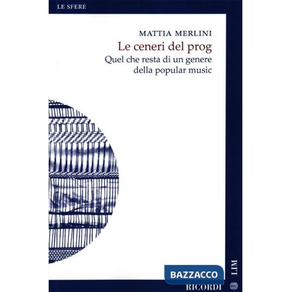 Ceneri del prog. Quel che resta di un genere della popular music (Le)